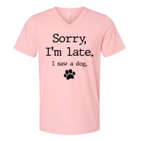 Sorry IM Late I Saw A Dog V-Neck T-Shirt