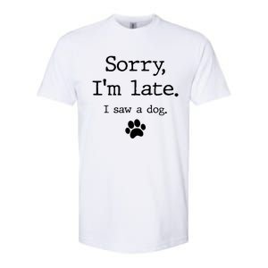 Sorry IM Late I Saw A Dog Softstyle CVC T-Shirt