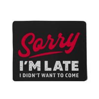 Sorry IM Late I DidnT Want To Come Funny Mousepad
