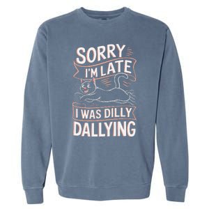 Sorry IM Late I Was Dilly Dallying Cute Baby Cat Garment-Dyed Sweatshirt