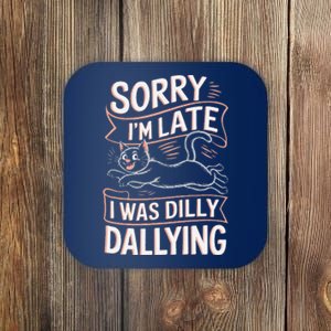 Sorry IM Late I Was Dilly Dallying Cute Baby Cat Coaster