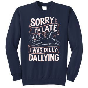 Sorry IM Late I Was Dilly Dallying Cute Baby Cat Tall Sweatshirt