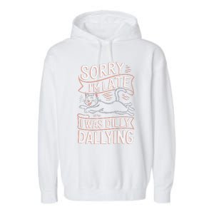 Sorry IM Late I Was Dilly Dallying Cute Baby Cat Garment-Dyed Fleece Hoodie