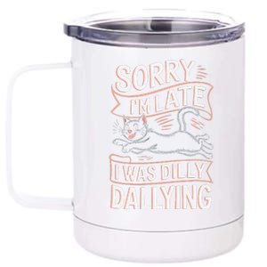 Sorry IM Late I Was Dilly Dallying Cute Baby Cat 12 oz Stainless Steel Tumbler Cup