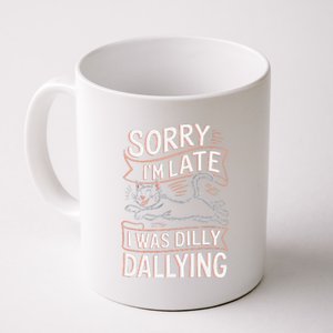 Sorry IM Late I Was Dilly Dallying Cute Baby Cat Coffee Mug