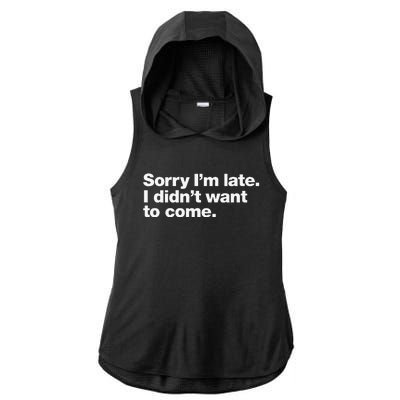 Sorry Im Late. I Didnt Want To Come. Ladies PosiCharge Tri-Blend Wicking Draft Hoodie Tank