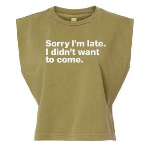 Sorry Im Late. I Didnt Want To Come. Garment-Dyed Women's Muscle Tee