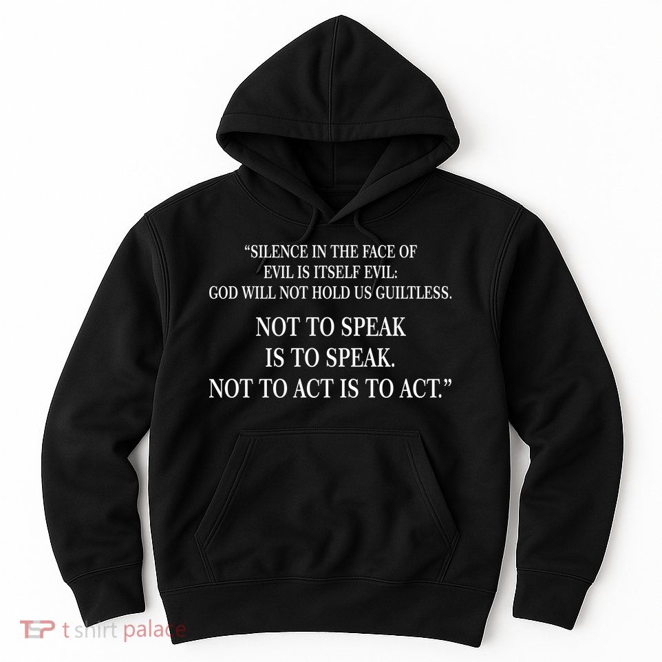 Silence In The Face Of Evil Quote Hoodie