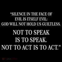 Silence In The Face Of Evil Quote T-Shirt