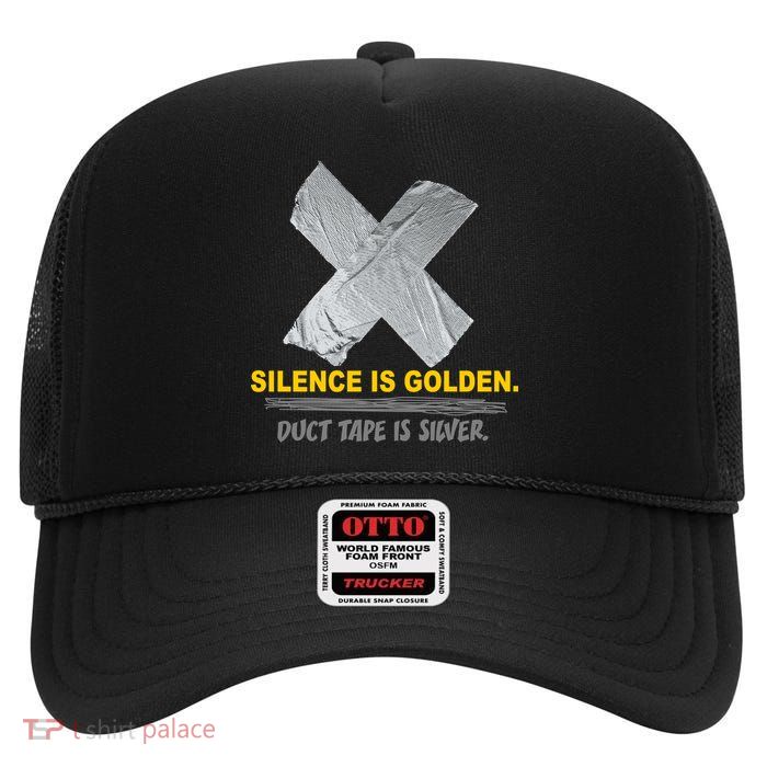 Silence Is Golden Duct Tape Is Silver High Crown Mesh Back Trucker Hat