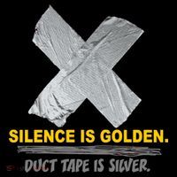 Silence Is Golden Duct Tape Is Silver Performance Shirt
