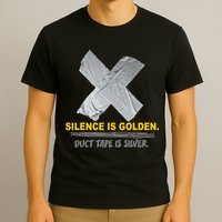 Silence Is Golden Duct Tape Is Silver T-Shirt