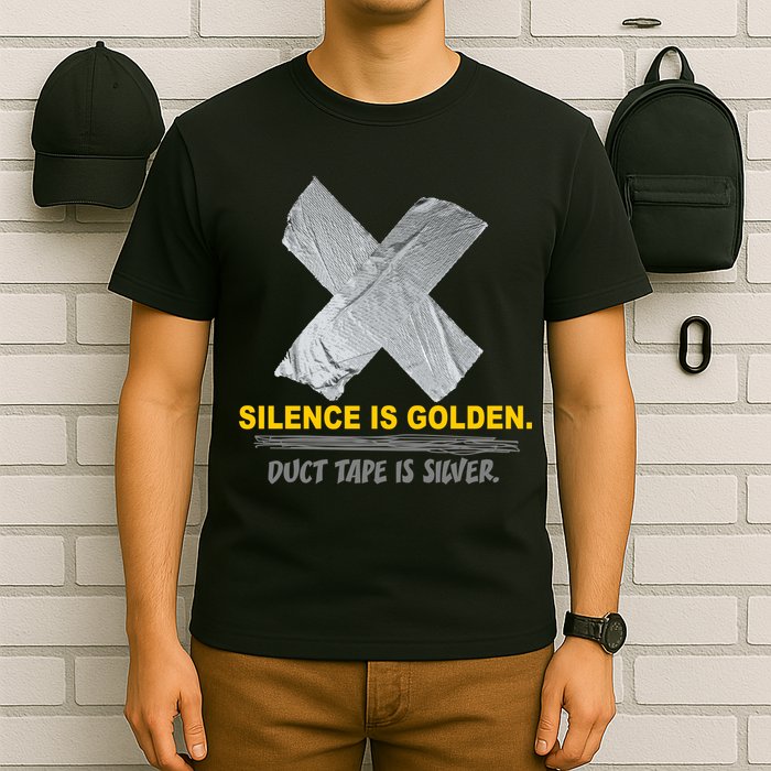 Silence Is Golden Duct Tape Is Silver T-Shirt