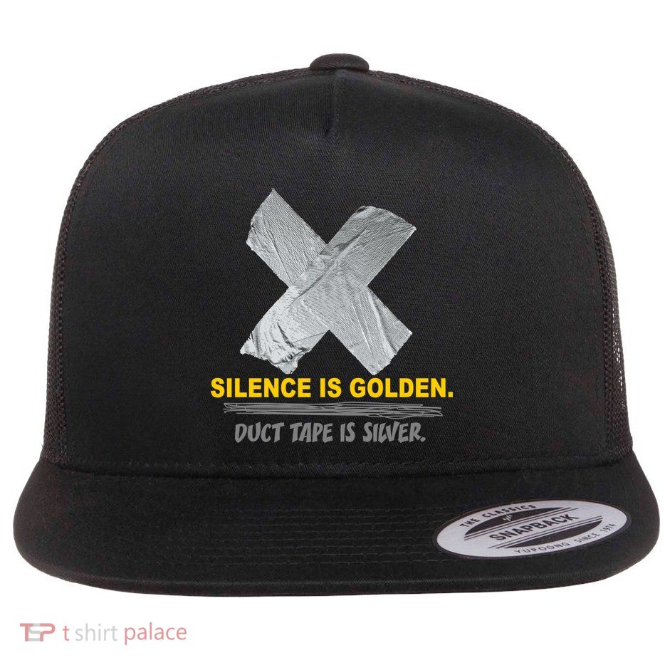 Silence Is Golden Duct Tape Is Silver Flat Bill Trucker Hat
