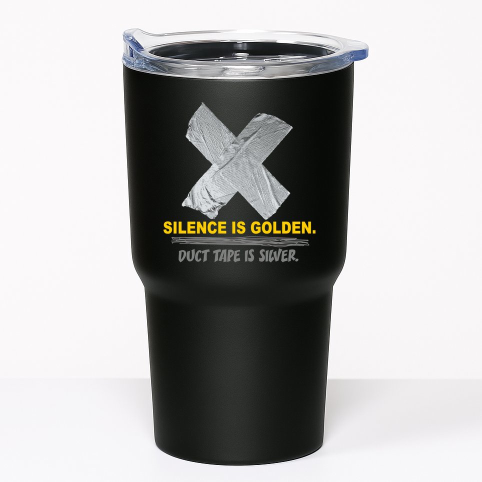 Silence Is Golden Duct Tape Is Silver Tumbler
