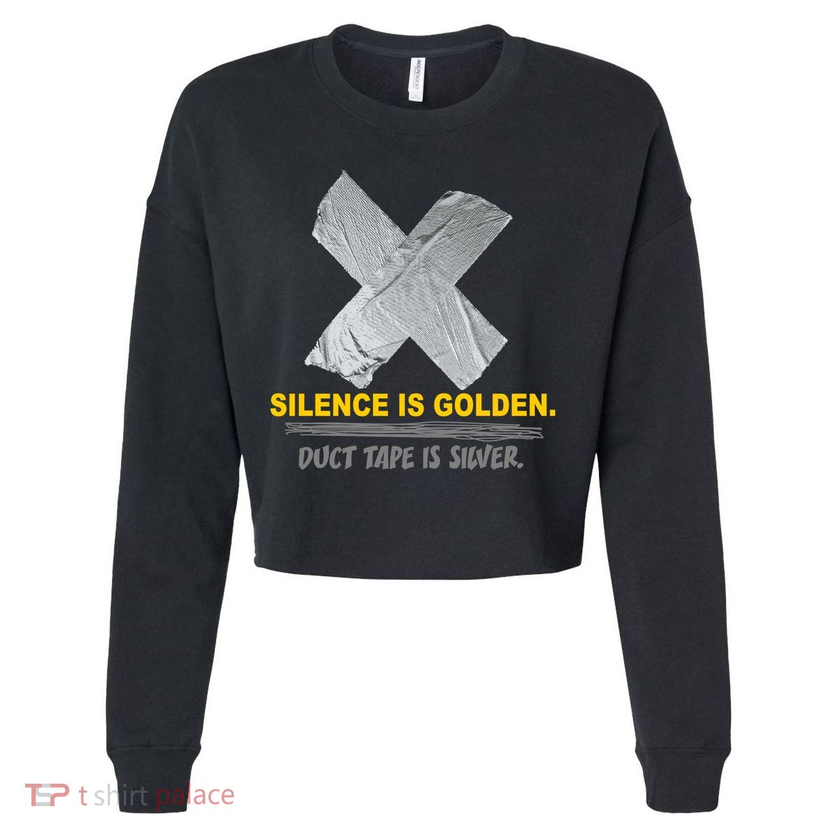 Silence Is Golden Duct Tape Is Silver Cropped Pullover Crew