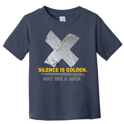 Silence Is Golden Duct Tape Is Silver Toddler T-Shirt