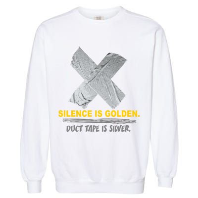 Silence Is Golden Duct Tape Is Silver Garment-Dyed Sweatshirt