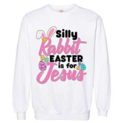 Silly Rabbit Easter Is For Jesus Garment-Dyed Sweatshirt