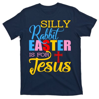 Silly Rabbit Easter is For Jesus Colorful Cross T-Shirt