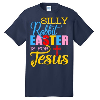 Silly Rabbit Easter is For Jesus Colorful Cross Tall T-Shirt