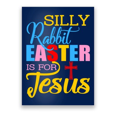 Silly Rabbit Easter is For Jesus Colorful Cross Poster