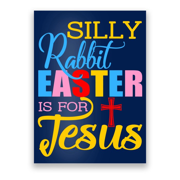 Silly Rabbit Easter is For Jesus Colorful Cross Poster