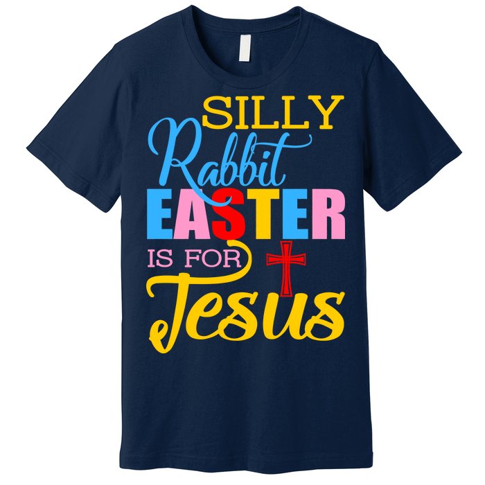 Silly Rabbit Easter is For Jesus Colorful Cross Premium T-Shirt