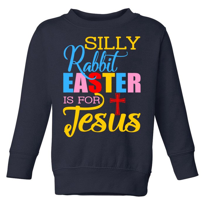 Silly Rabbit Easter is For Jesus Colorful Cross Toddler Sweatshirt