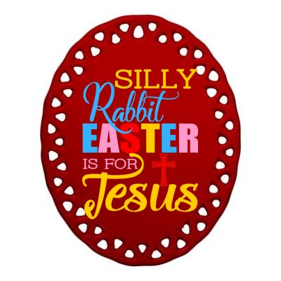 Silly Rabbit Easter is For Jesus Colorful Cross Ceramic Oval Ornament