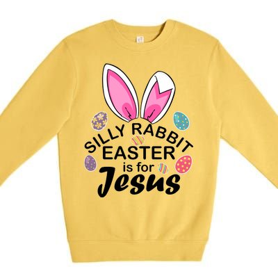 Silly Rabbit Easter is For Jesus Easter Eggs Bunny Ears Premium Crewneck Sweatshirt