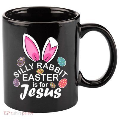 Silly Rabbit Easter is For Jesus Easter Eggs Bunny Ears 11oz C Handle Ceramic Mug