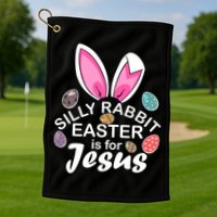 Silly Rabbit Easter is For Jesus Easter Eggs Bunny Ears Golf Towel