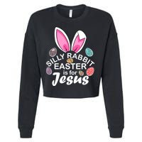 Silly Rabbit Easter is For Jesus Easter Eggs Bunny Ears Cropped Pullover Crew