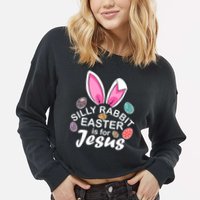 Silly Rabbit Easter is For Jesus Easter Eggs Bunny Ears Cropped Pullover Crew