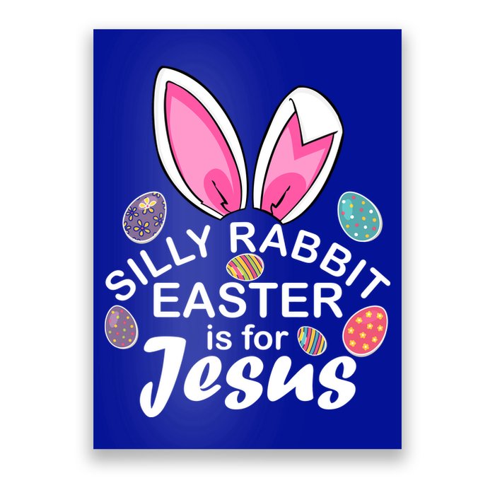 Silly Rabbit Easter is For Jesus Easter Eggs Bunny Ears Poster
