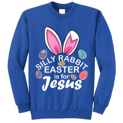 Silly Rabbit Easter is For Jesus Easter Eggs Bunny Ears Tall Sweatshirt