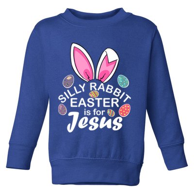 Silly Rabbit Easter is For Jesus Easter Eggs Bunny Ears Toddler Sweatshirt
