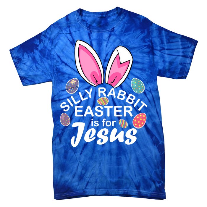 Silly Rabbit Easter is For Jesus Easter Eggs Bunny Ears Tie-Dye T-Shirt