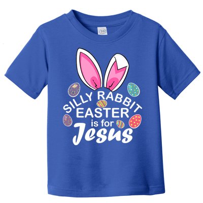 Silly Rabbit Easter is For Jesus Easter Eggs Bunny Ears Toddler T-Shirt