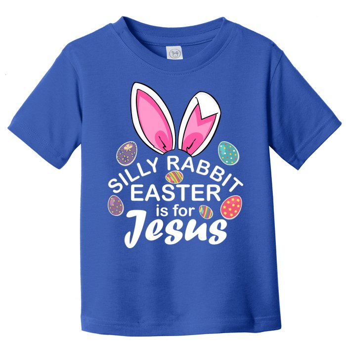 Silly Rabbit Easter is For Jesus Easter Eggs Bunny Ears Toddler T-Shirt