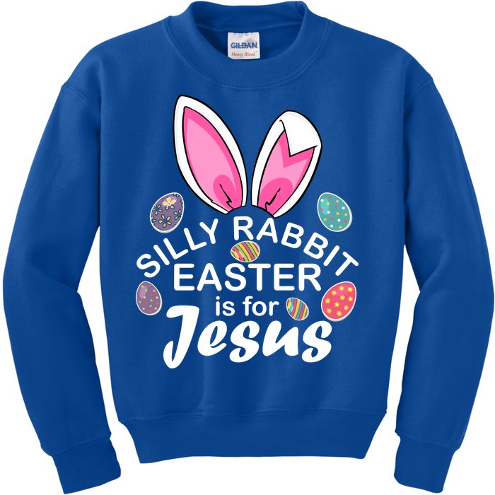 Silly Rabbit Easter is For Jesus Easter Eggs Bunny Ears Kids Sweatshirt