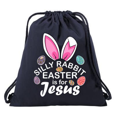 Silly Rabbit Easter is For Jesus Easter Eggs Bunny Ears Drawstring Bag