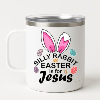 Silly Rabbit Easter is For Jesus Easter Eggs Bunny Ears 12 oz Stainless Steel Tumbler Cup