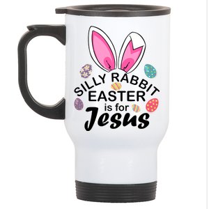 Silly Rabbit Easter is For Jesus Easter Eggs Bunny Ears Stainless Steel Travel Mug