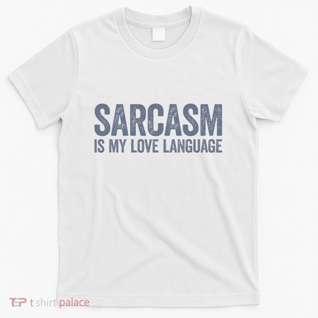 Sarcasm Is My Love Language T-Shirt