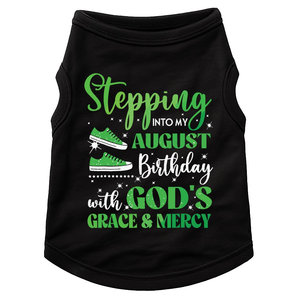 Stepping Into My August Birthday Grace And Mercy Doggie Tank
