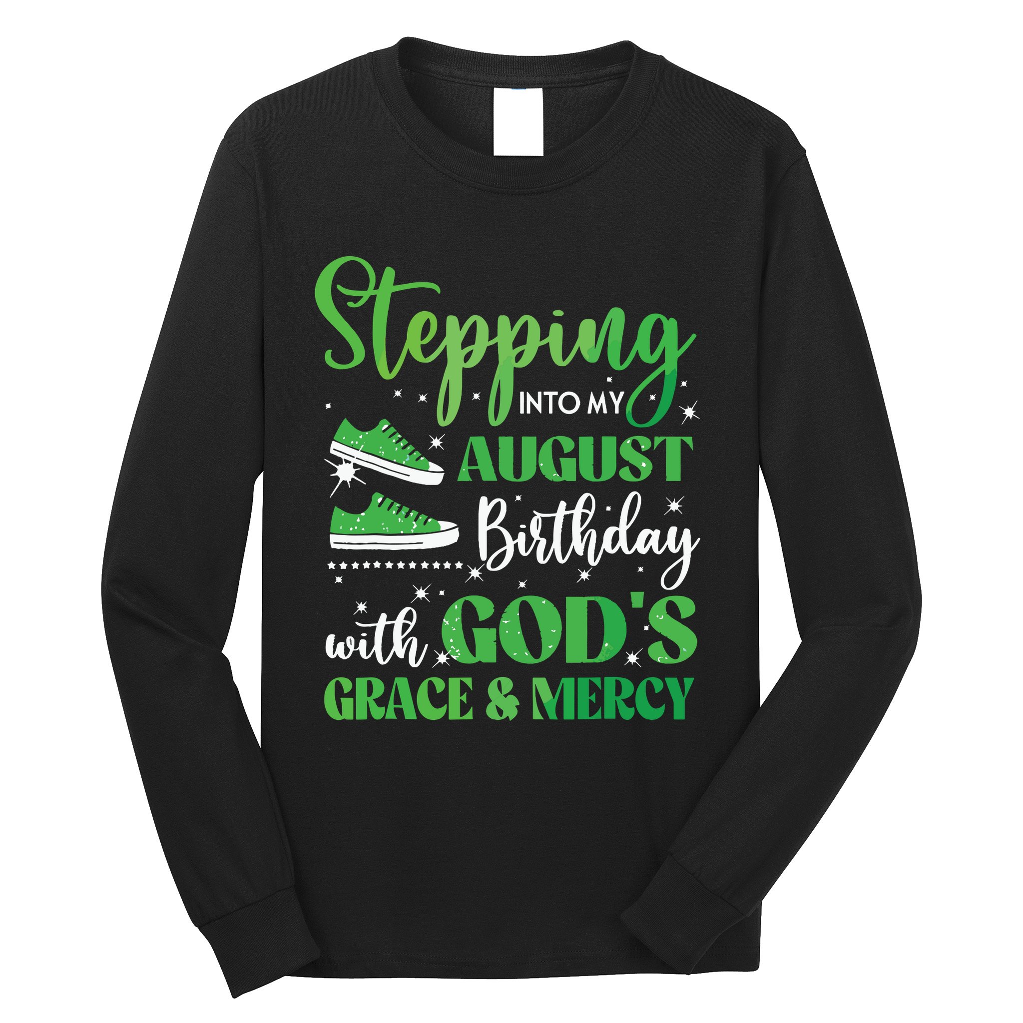 Stepping Into My August Birthday Grace And Mercy Long Sleeve Shirt