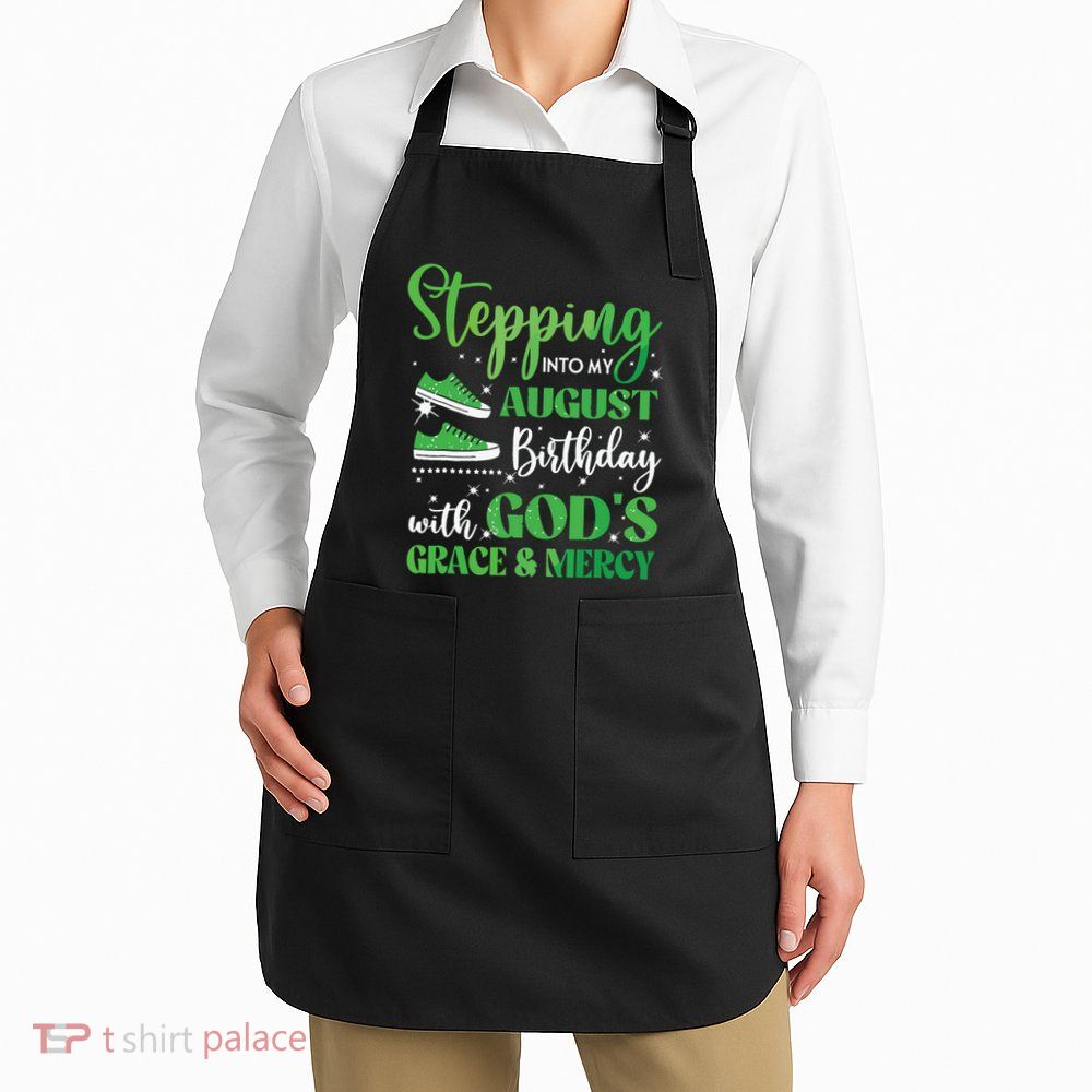Stepping Into My August Birthday Grace And Mercy Apron