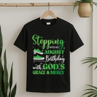 Stepping Into My August Birthday Grace And Mercy T-Shirt